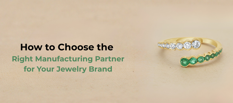 Right Manufacturing Partner for Your Jewelry Brand