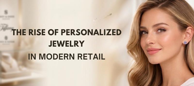 Personalized Jewelry in Modern Retail