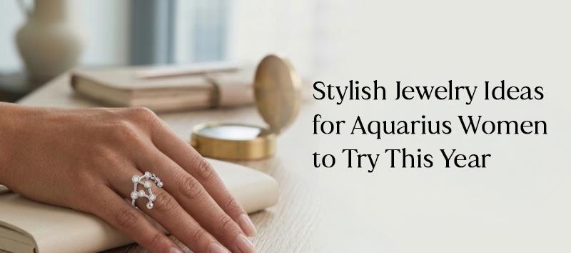 Stylish Jewelry Ideas for Aquarius Women