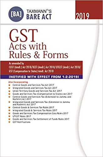 GST Acts with Rules Forms-As Amended by CGST Amdt Act 2018IGST Amdt Act 2018UTGST Amdt Act 2018GST Compensation to States Amdt Act 20