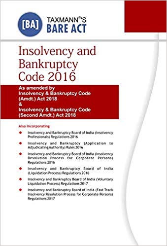 Insolvency and Bankruptcy Code 2016-As amended by Insolvency Bankruptcy Code Amdt Act 2018 Insolvency Bankruptcy Code Second Amdt Act 2018