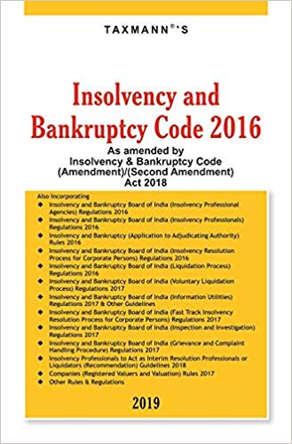 Insolvency and Bankruptcy Code 2016-As amended by Insolvency Bankruptcy Code AmendmentSecond Amendment Act 2018 2019 Edition