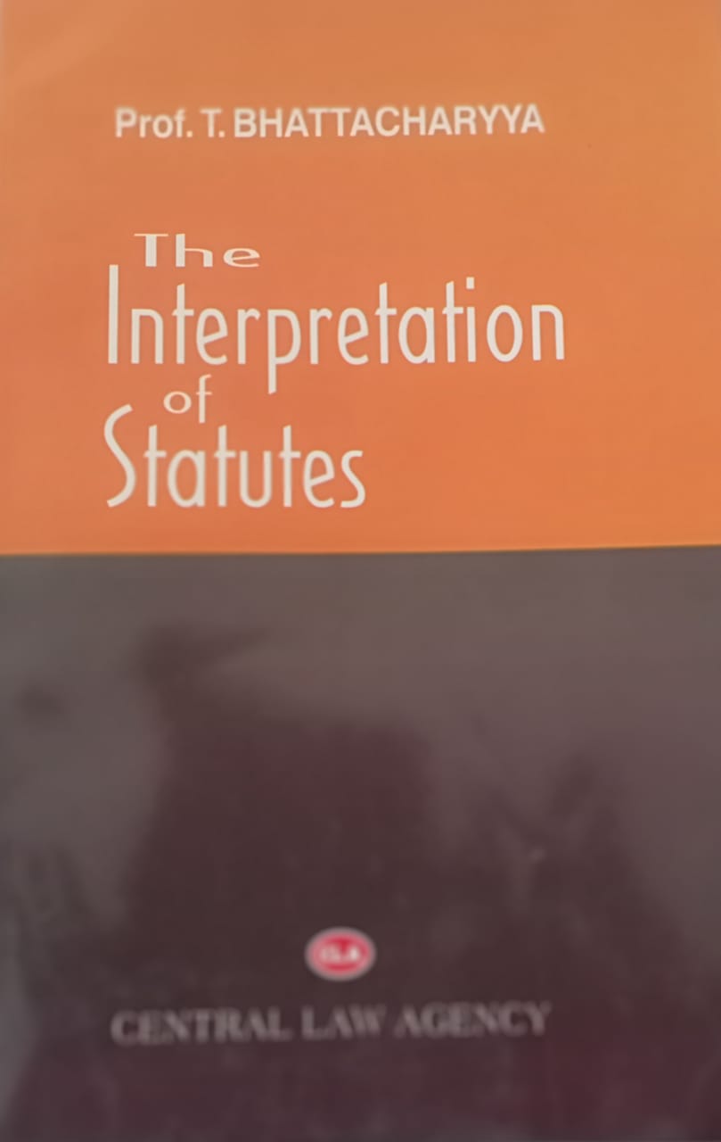 The Interpretation of Statutes by T Bhattacharya