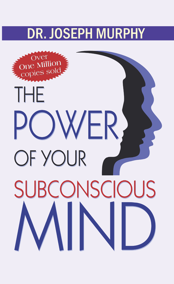The Power of Your Subconscious Mind by Dr Joseph Murphy