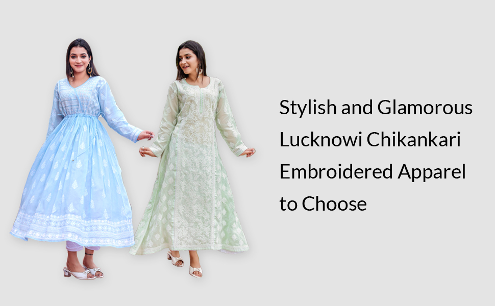 Stylish and Glamorous Lucknowi Chikankari Embroidered Apparel to Choose