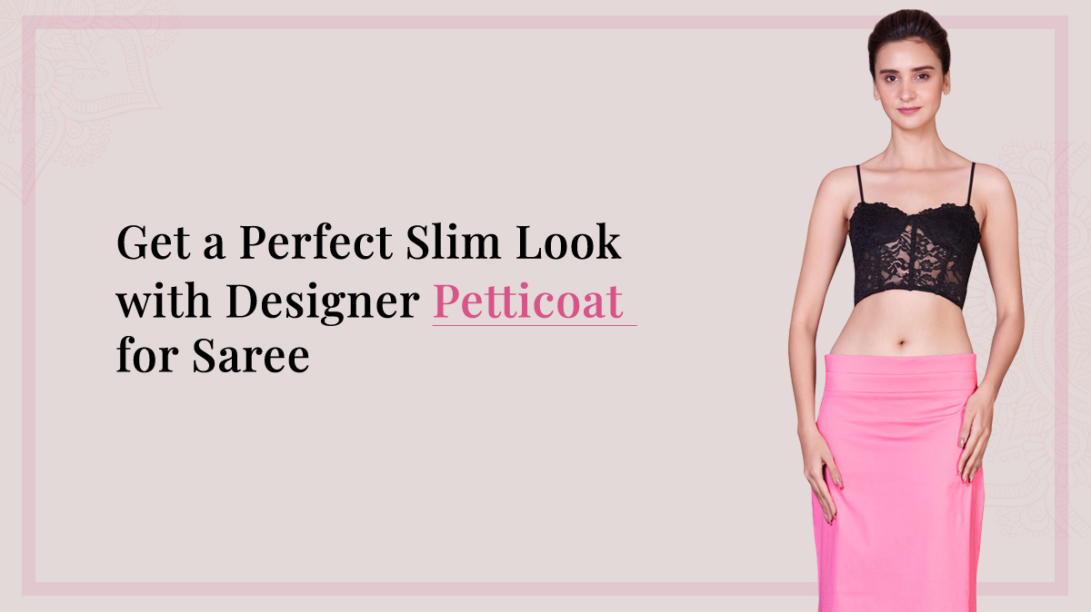 Get a Perfect Slim Look with Designer Petticoat for Saree