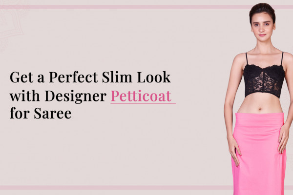 Get a Perfect Slim Look with Designer Petticoat for Saree