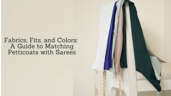 Fabrics, Fits, and Colors: A Guide to Matching Petticoats with Sarees