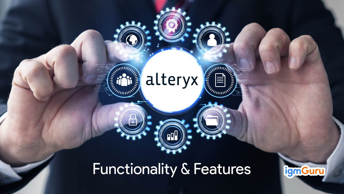 Alteryx Platform: Key Functionality and Features