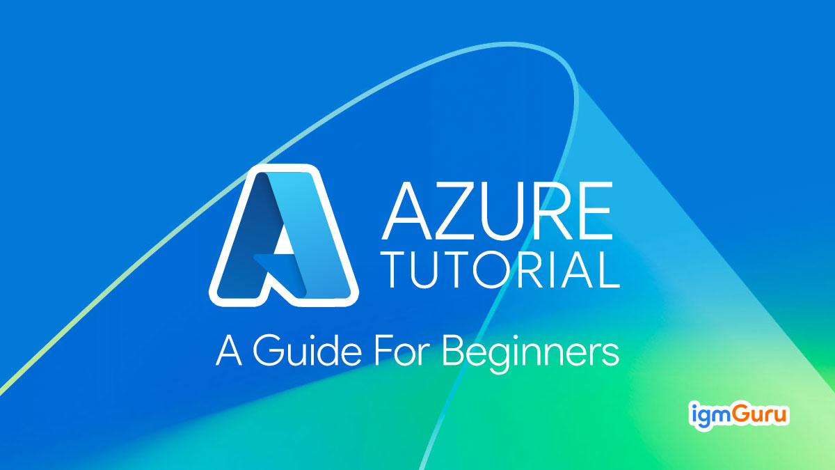 Microsoft Azure Tutorial- A Step-by-step Guide For Beginners