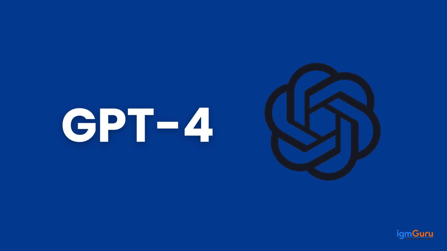 GPT-4: Features, Capabilities, Pricing and Uses Cases | igmGuru