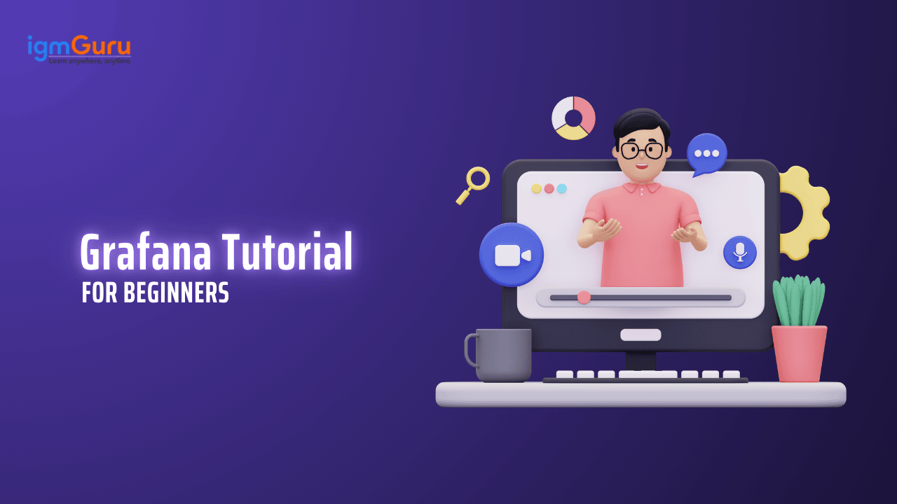 Grafana Tutorial: Installation, Dashboard Setup and Queries | igmGuru