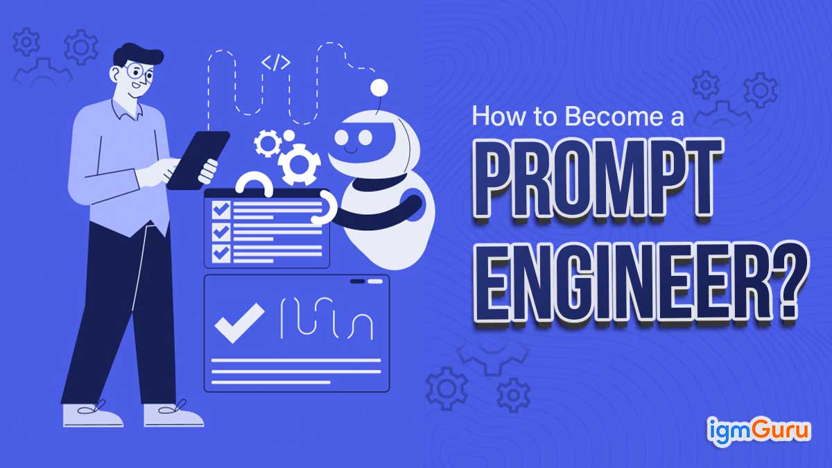 How To Become A Prompt Engineer: A Step-By-Step Guide