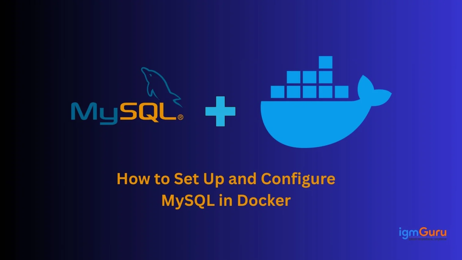 How To Set Up and Configure MySQL in Docker