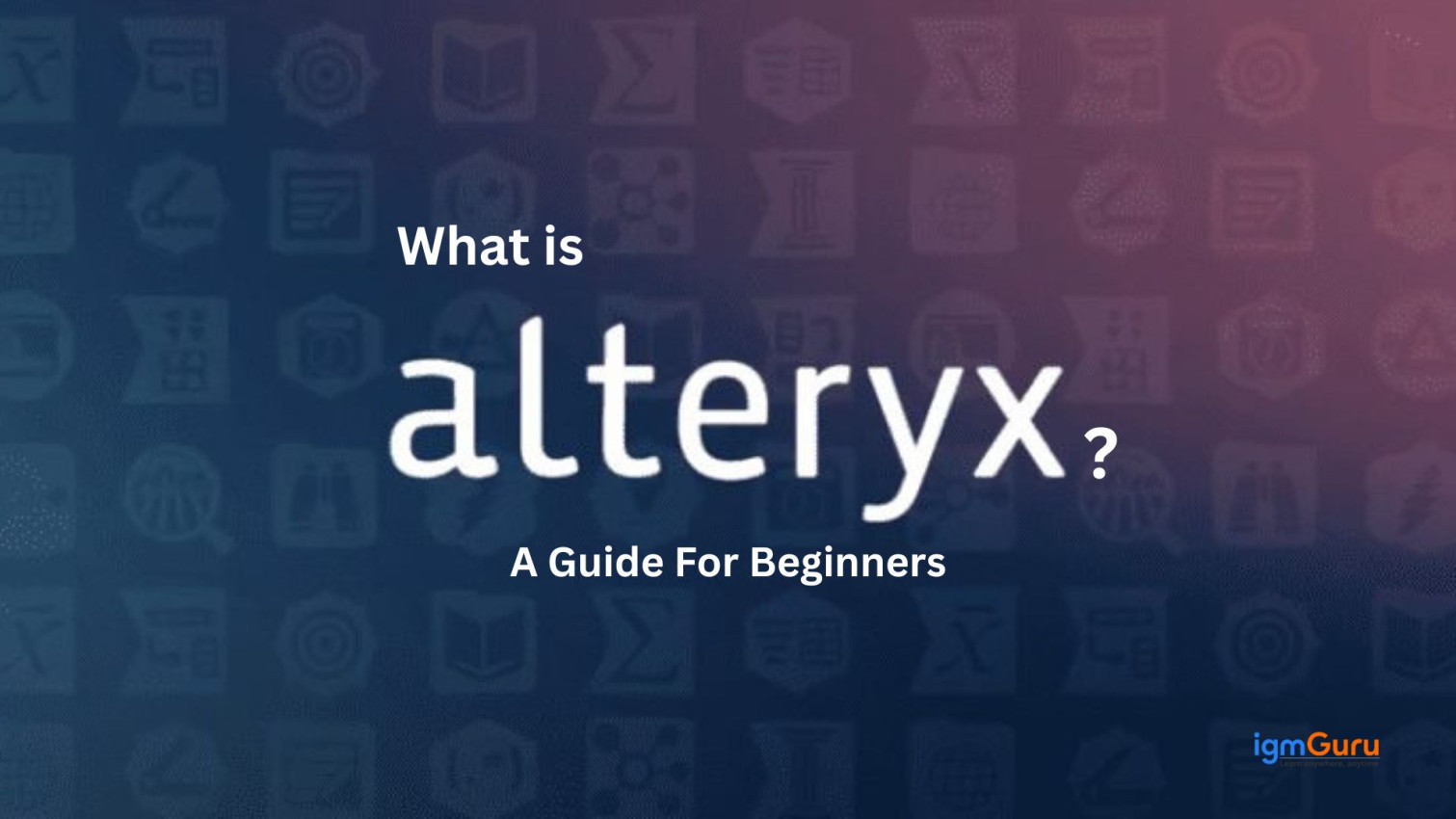 What is Alteryx and What is It Used For?