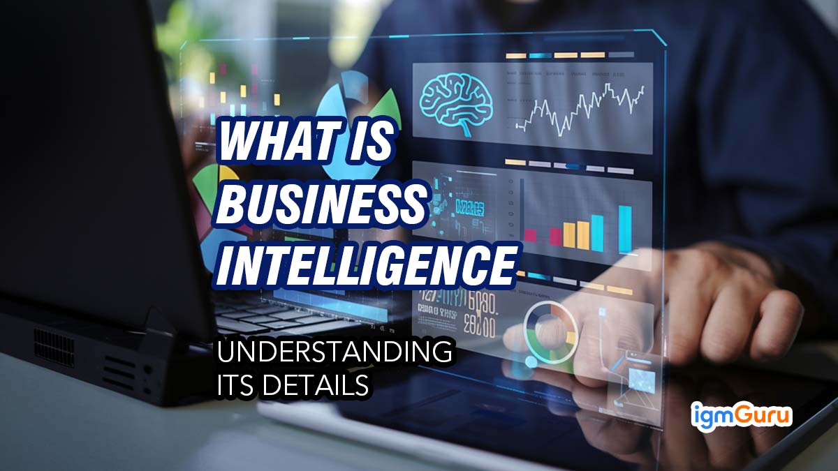 What is Business Intelligence (BI)? A Detailed Guide