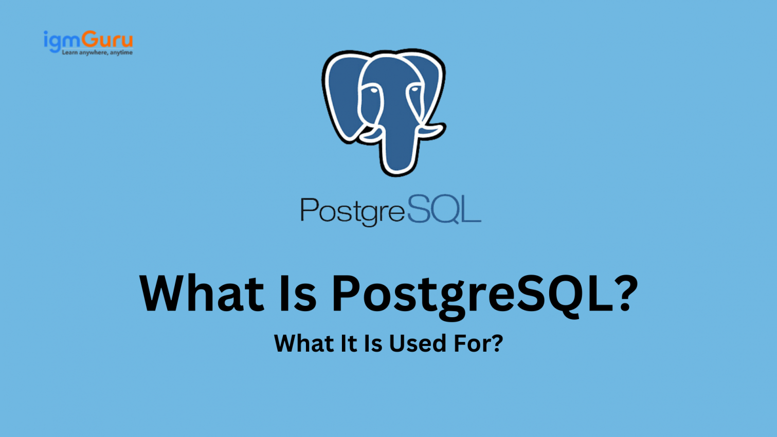 What is PostgreSQL and What It Is Used For?