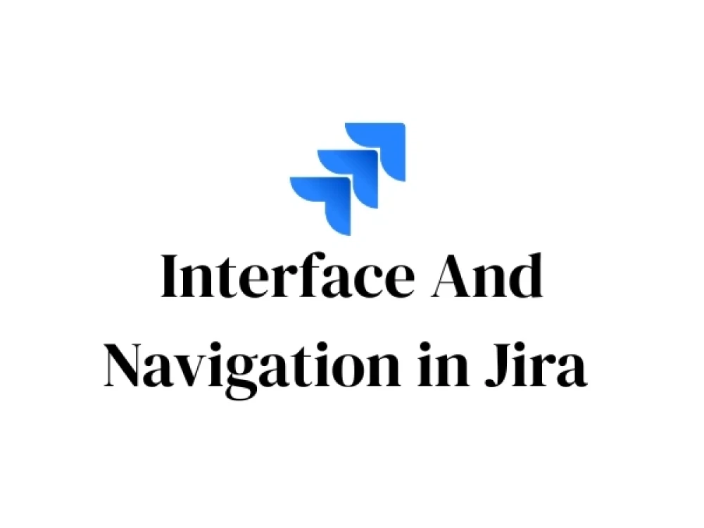 Image of Interface And Navigation in Jira