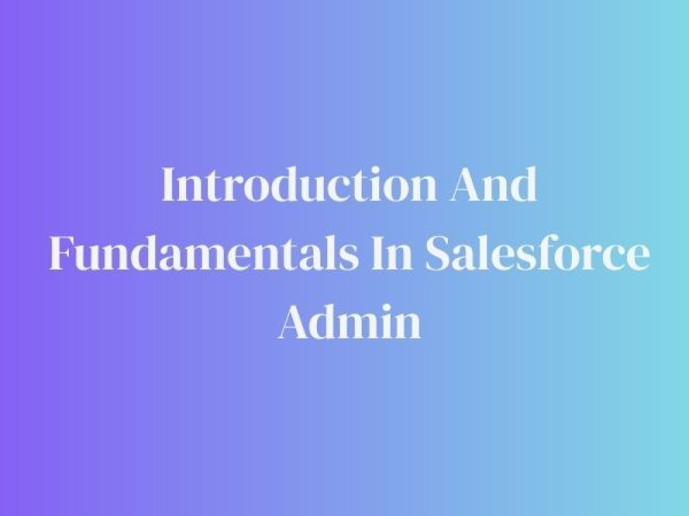Image of Introduction And Fundamentals In Salesforce Admin