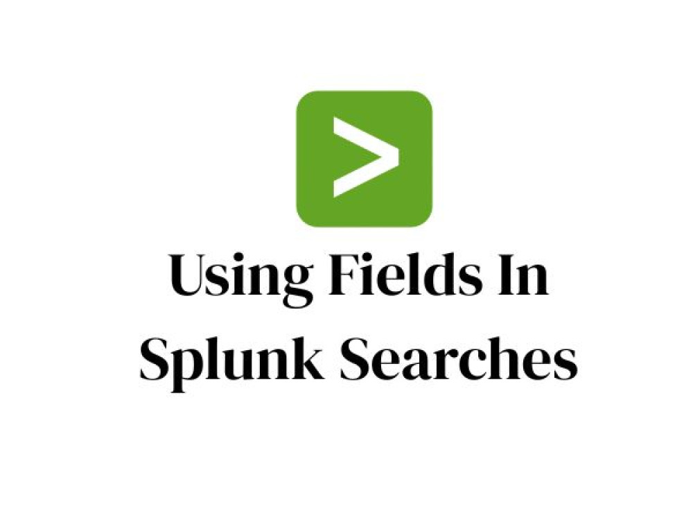 Using Fields in Splunk Searches | igmGuru