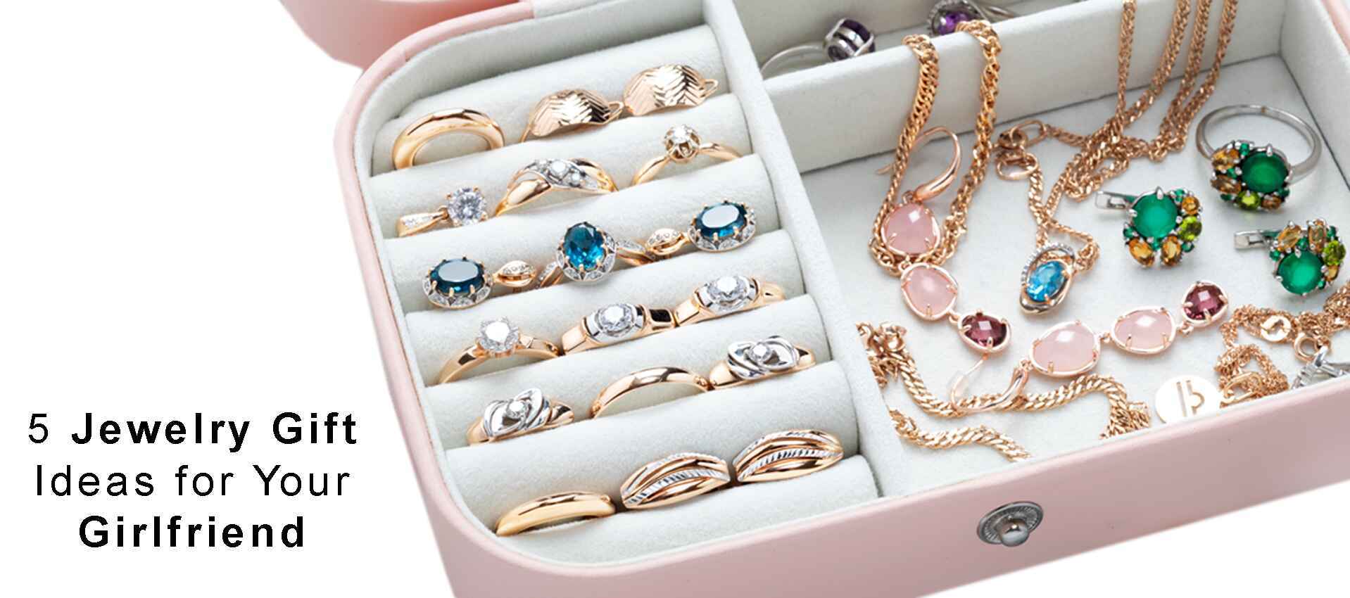 5 Jewelry Gift Ideas for Your Girlfriend