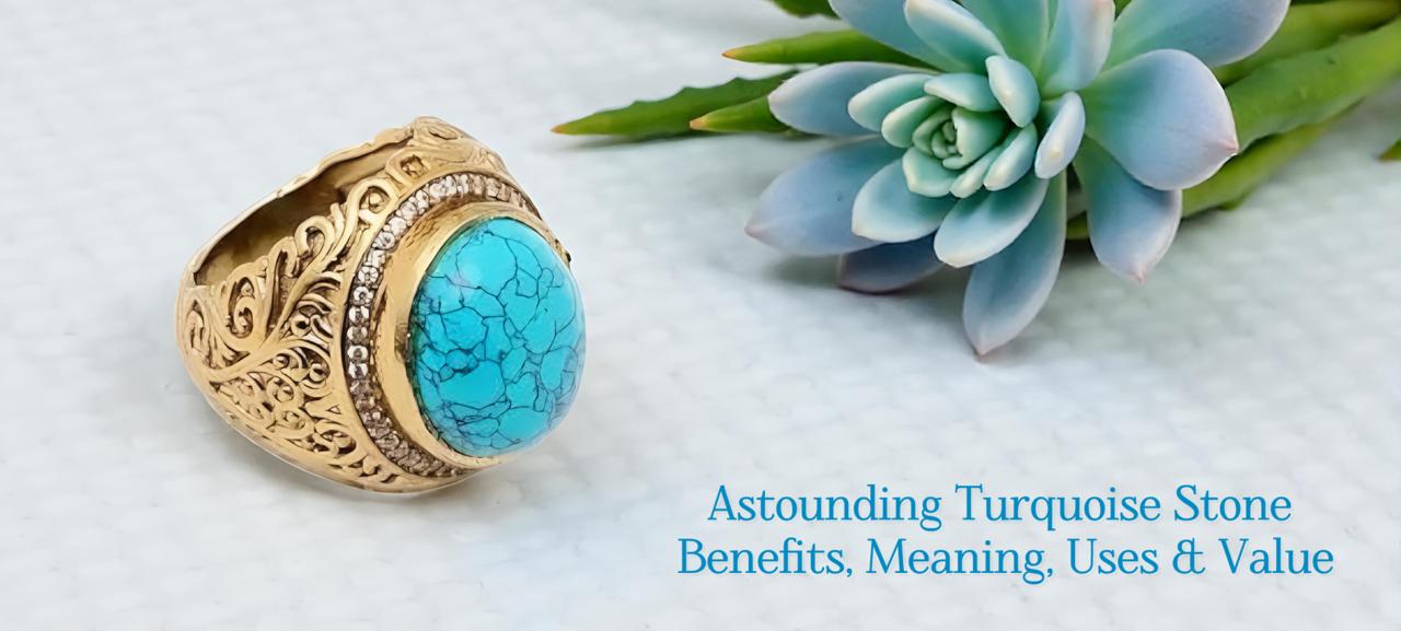 Astounding Turquoise Stone Benefits, Meaning, Uses & Value