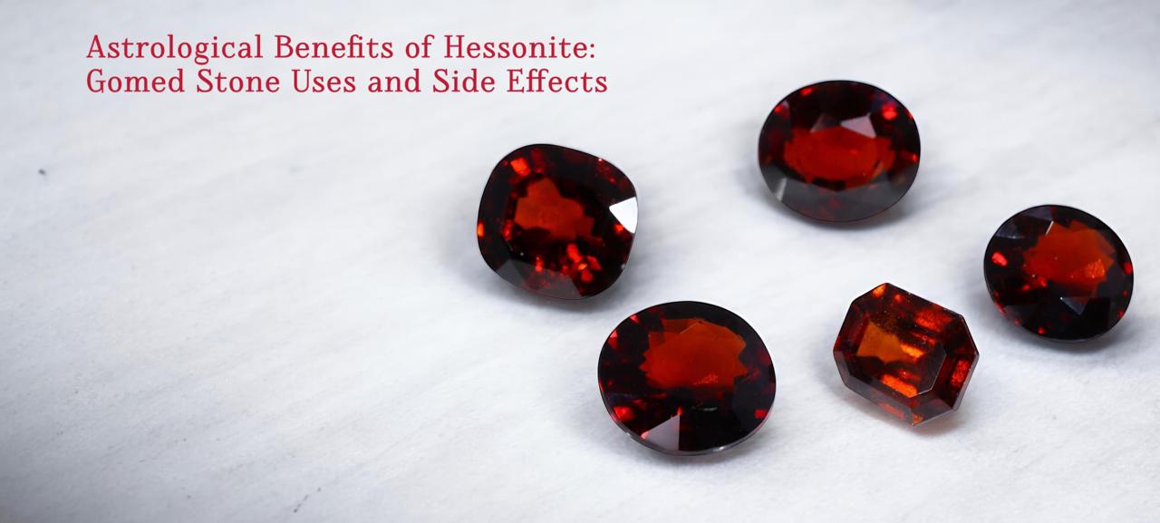 Astrological Benefits of Hessonite: Gomed Stone Uses and Side Effects