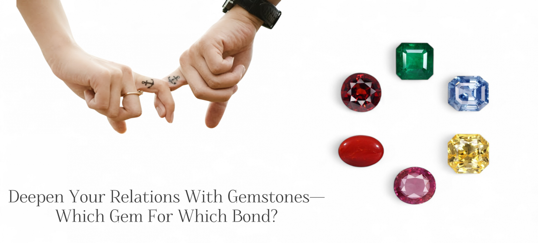 Deepen Your Relations With Gemstones—Which Gem For Which Bond?