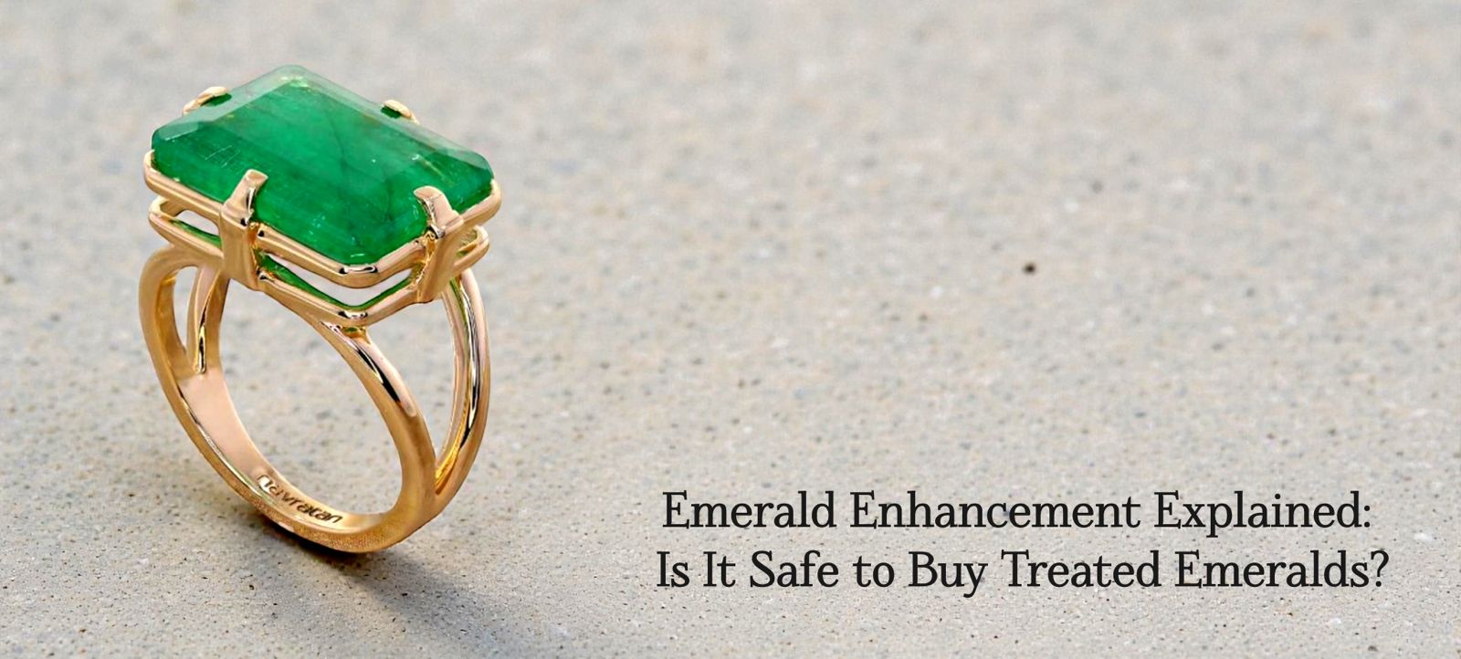 Emerald Enhancement Explained: Is It Safe to Buy Treated Emeralds?