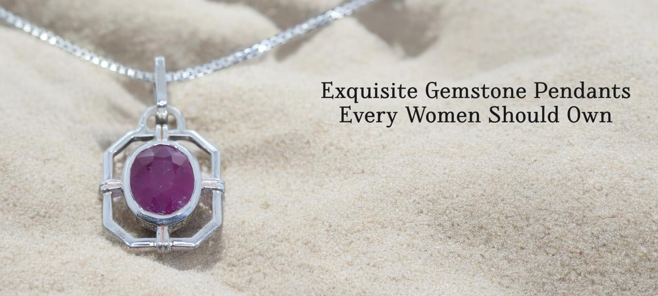 Exquisite Gemstone Pendants Every Women Should Own