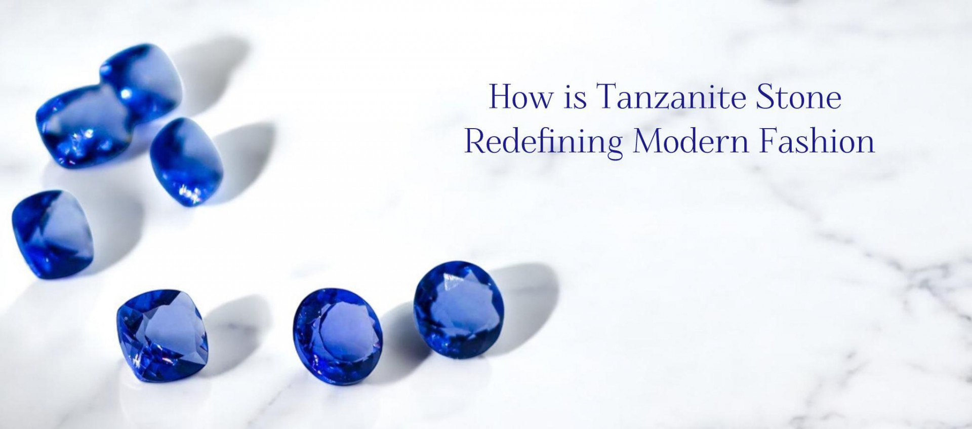 How is Tanzanite Stone Redefining Modern Fashion