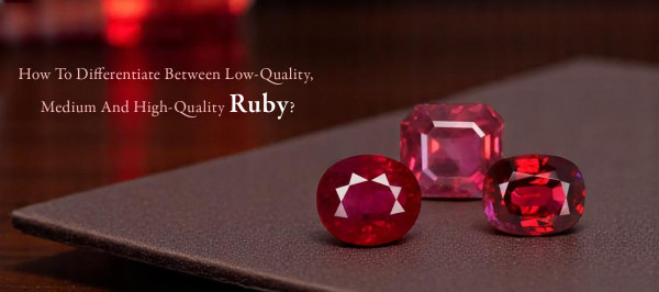 How To Differentiate Between Low-Quality, Medium And High-Quality Ruby?
