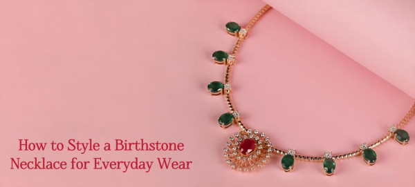 How to Style a Birthstone Necklace for Everyday Wear