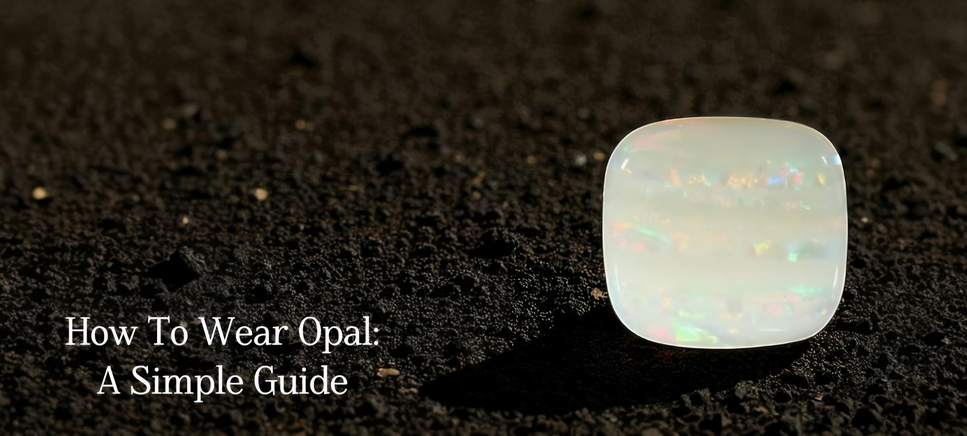 How To Wear Opal: A Simple Guide