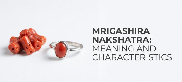 Mrigashira Nakshatra: Meaning and Characteristics