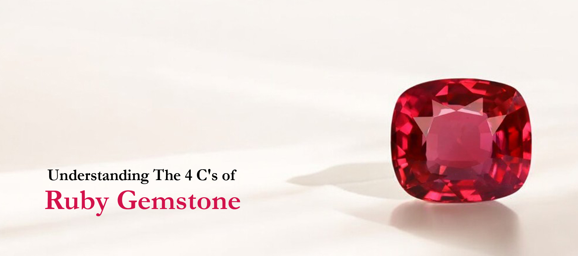 Understanding The 4 C's of Ruby Gemstone