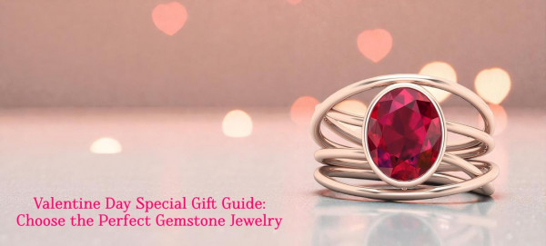 Valentine Day Special Gift Guide: Choose the Perfect Gemstone Jewelry