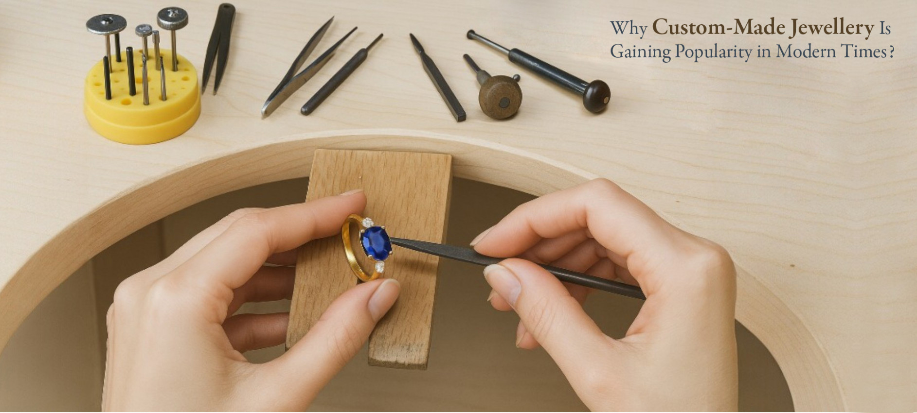 Why Custom-Made Jewellery Is Gaining Popularity in Modern Times?