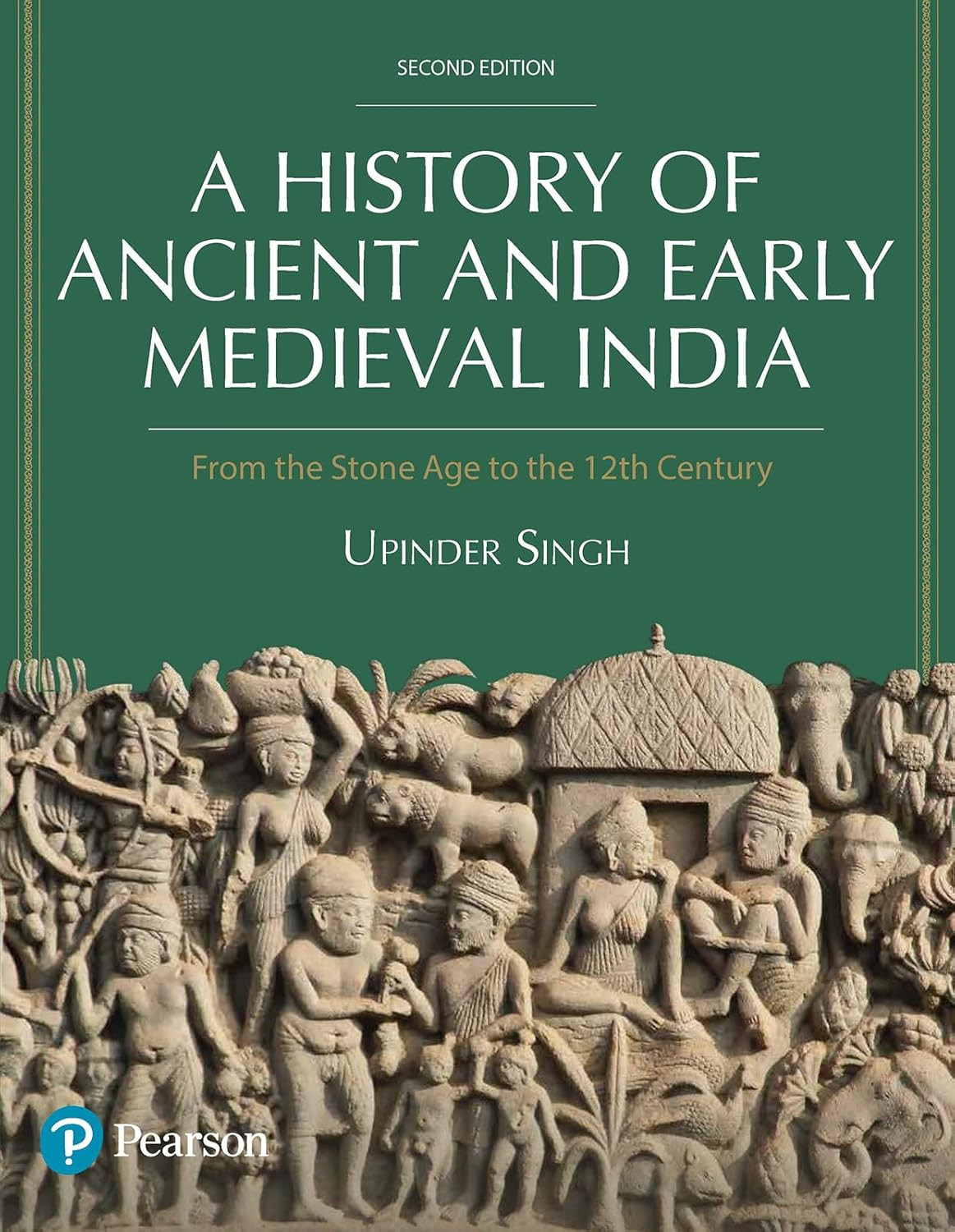Pearson A History of Ancient and Early Medieval India From the Stone Age to the 12th Century Second Edition By Upinder Singh
