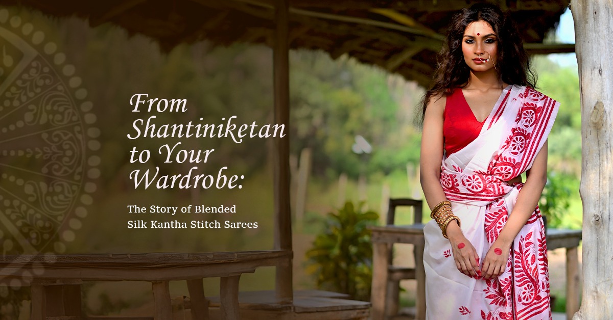 From Shantiniketan to Your Wardrobe: The Story of Blended Silk Kantha Stitch Sarees