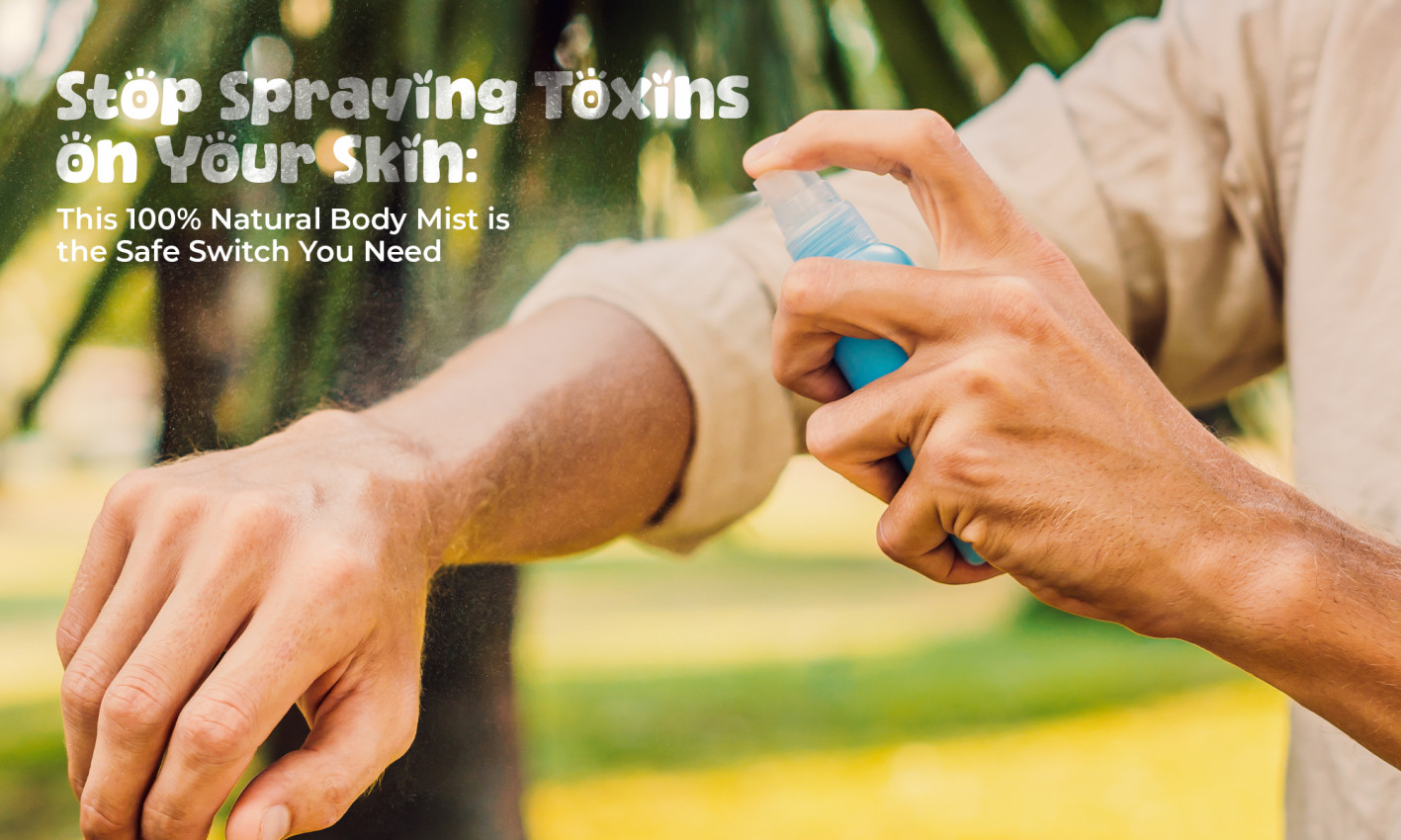 Stop Spraying Toxins on Your Skin: This 100% Natural Body Mist is the Safe Switch You Need