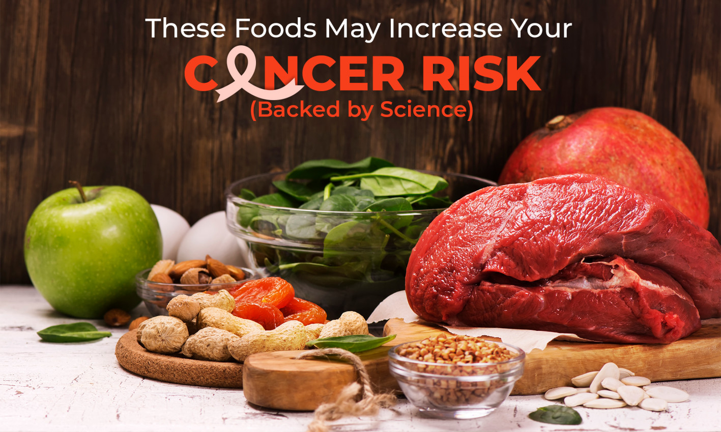 Foods May Increase Your Cancer Risk