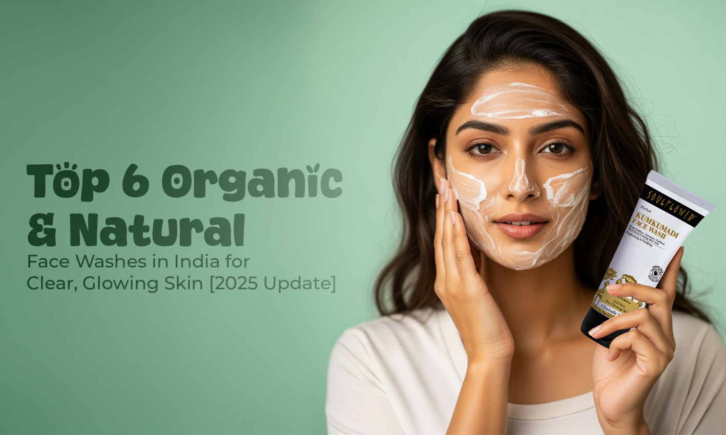 Top 6 Organic & Natural Face Washes in India for Clear, Glowing Skin