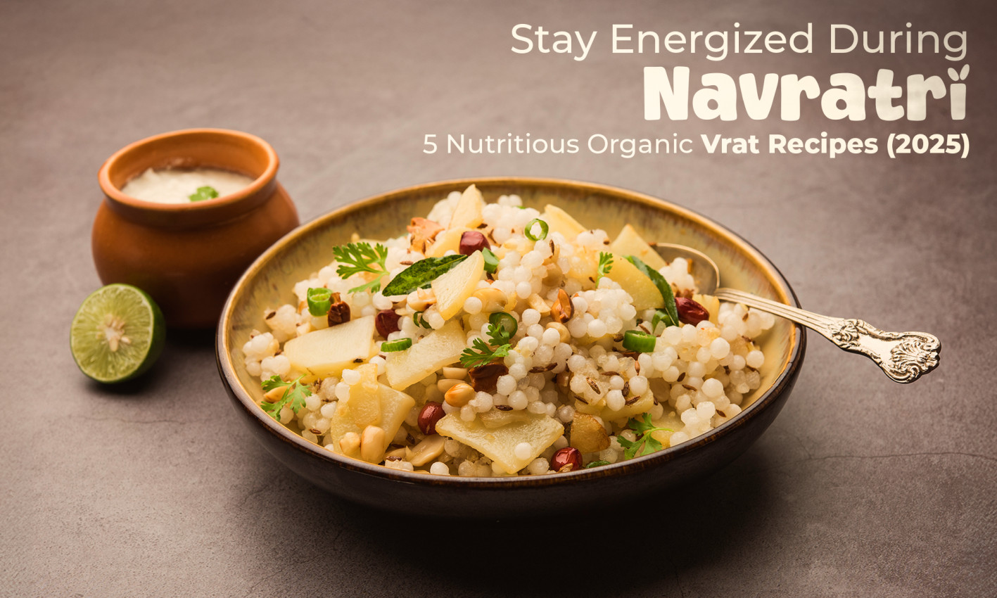 Stay Energized During Navratri: 5 Nutritious Organic Vrat Recipes (2025)