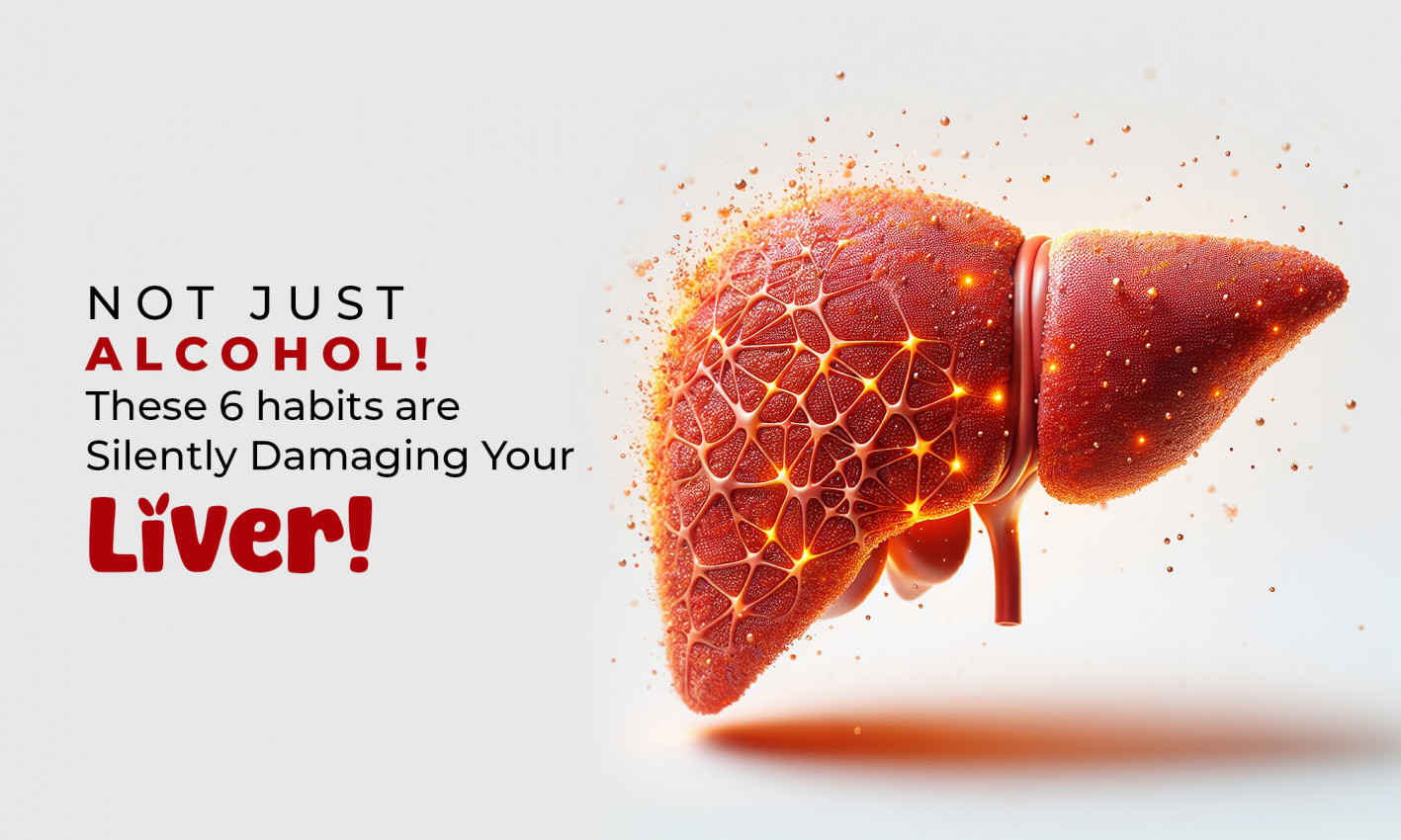 6 habits are Silently Damaging Your Liver