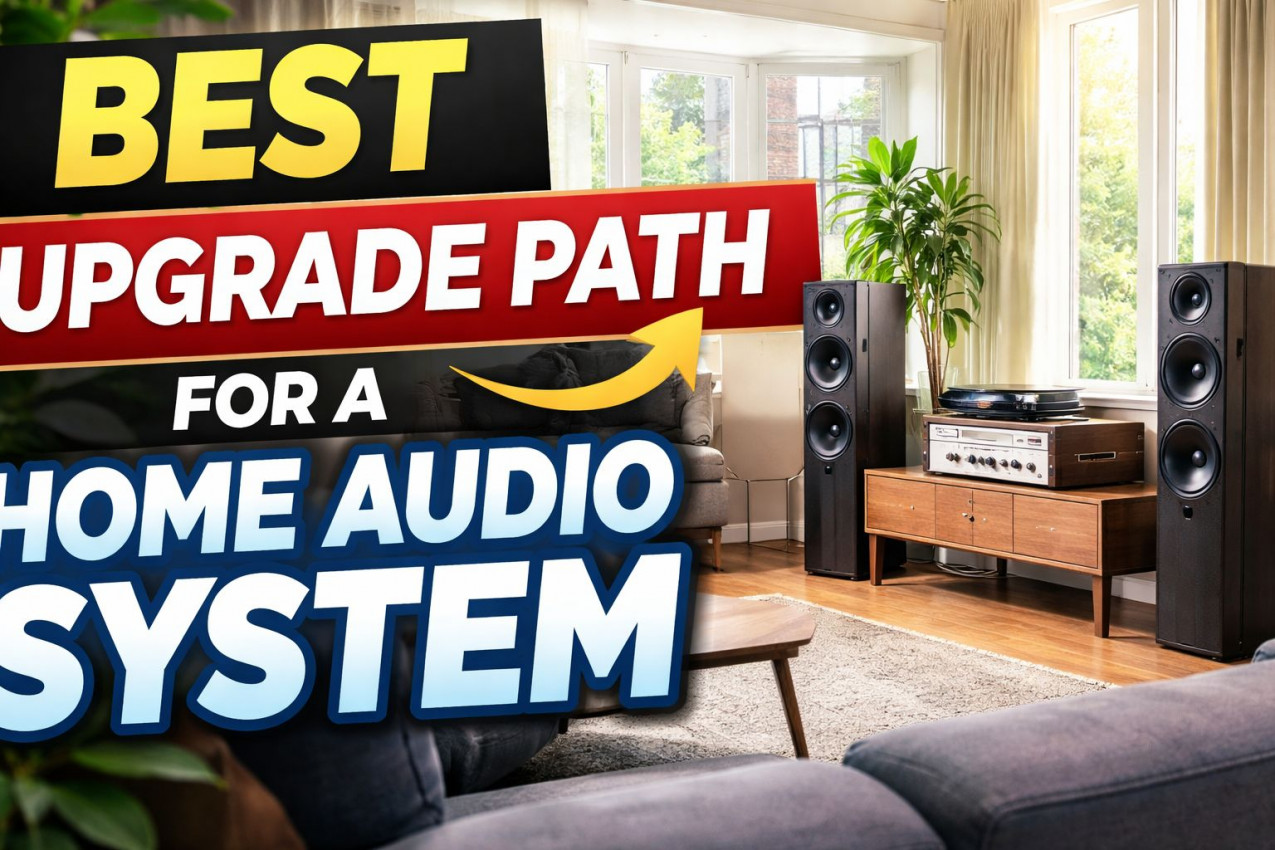 Best Upgrade Path for a Home Audio System: What to Upgrade First