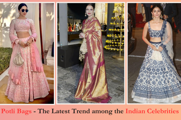 Potli Bags The Latest Trend among the Indian Celebrities