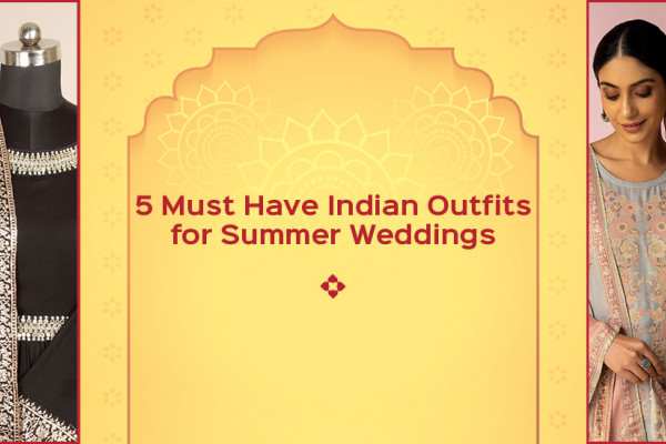 5 Must Have Indian Outfits for Summer Weddings | Tacfab Blog