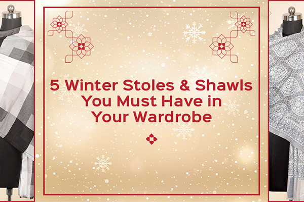 5 Winter Stoles and Shawls You Must Have in Your Wardrobe