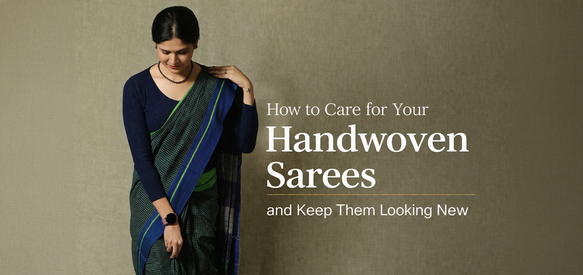 Care Tips for Handwoven Saree